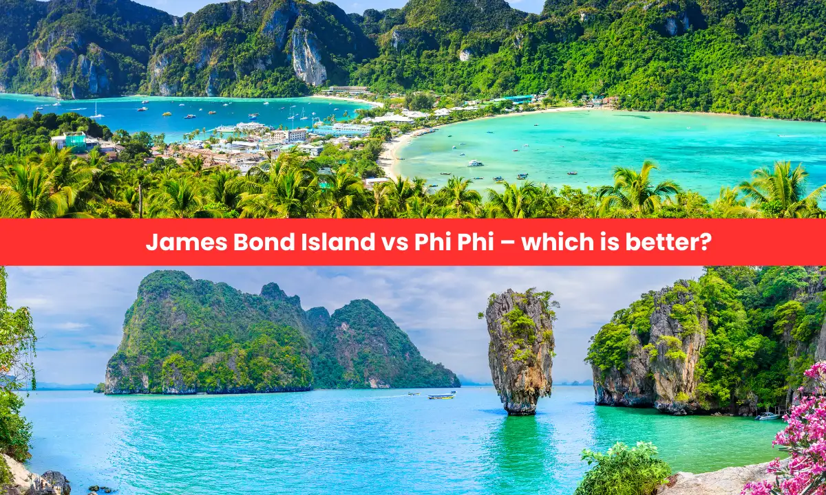 James Bond Island vs Phi Phi – which is better?